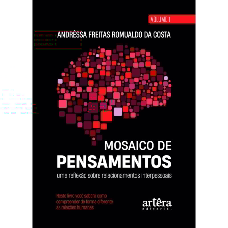 MOSAICO DE PENSAMENTOS: UMA REFLEXÃO SOBRE RELACIONAMENTOS INTERPESSOAIS - VOLUME 1
