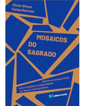 Mosaicos do sagrado: olhares em perspectivas sobre religiões e religiosidades no Brasil contemporâneo