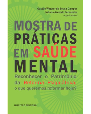 MOSTRA DE PRÁTICAS EM SAÚDE MENTAL: RECONHECER O PATRIMÔNIO DA REFORMA PSIQUIÁTRICA : O QUE QUEREMOS REFORMAR HOJE?