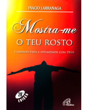Mostra-me o teu rosto: caminho para a intimidade com Deus