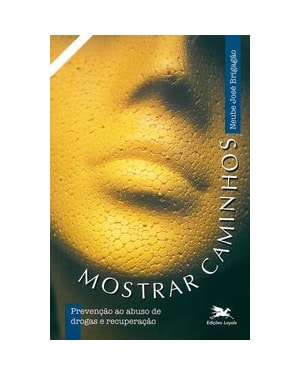 MOSTRAR CAMINHOS: PREVENÇÃO AO ABUSO DE DROGAS E RECUPERAÇÃO