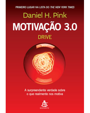 MOTIVAÇÃO 3.0 - DRIVE: A SURPREENDENTE VERDADE SOBRE O QUE REALMENTE NOS MOTIVA