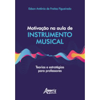 MOTIVAÇÃO NA AULA DE INSTRUMENTO MUSICAL TEORIAS E ESTRATÉGIAS PARA PROFESSORES