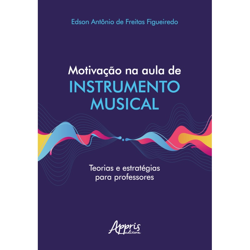 MOTIVAÇÃO NA AULA DE INSTRUMENTO MUSICAL TEORIAS E ESTRATÉGIAS PARA PROFESSORES
