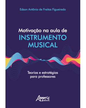 MOTIVAÇÃO NA AULA DE INSTRUMENTO MUSICAL TEORIAS E ESTRATÉGIAS PARA PROFESSORES