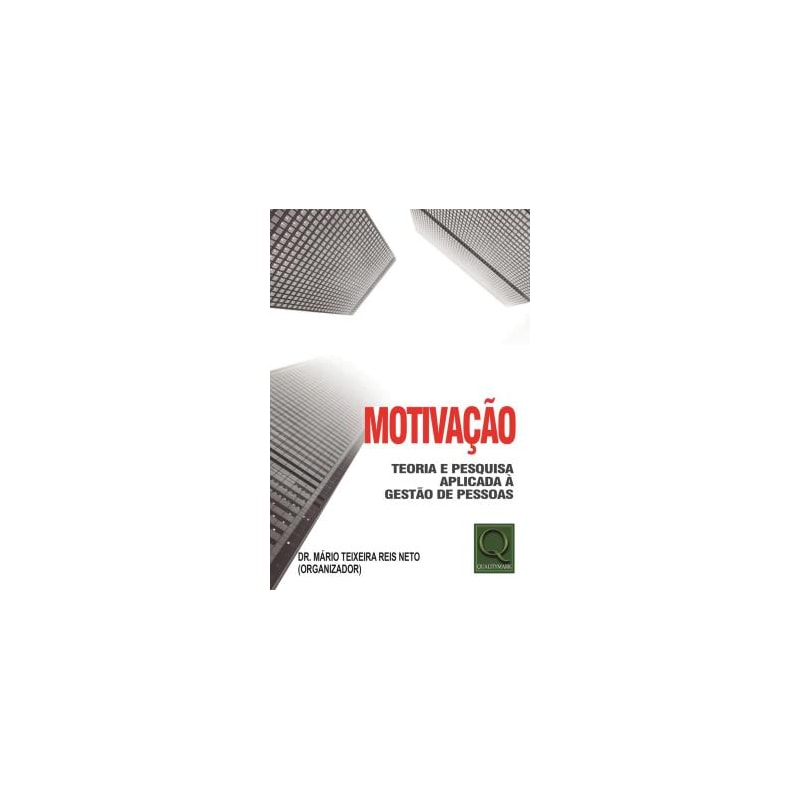 MOTIVAÇÃO - TEORIA E PESQUISA APLICADA A GESTÃO DE PESSOAS