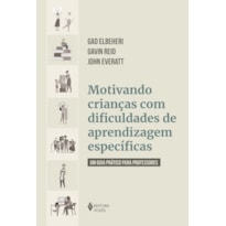 MOTIVANDO CRIANÇAS COM DIFICULDADES DE APRENDIZAGEM ESPECÍFICAS: UM GUIA PRÁTICO PARA PROFESSORES