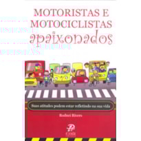 MOTORISTAS E MOTOCICLISTAS APAIXONADOS - SUAS ATITUDES PODEM ESTAR REFLETINDO NA SUA VIDA