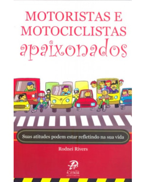 MOTORISTAS E MOTOCICLISTAS APAIXONADOS - SUAS ATITUDES PODEM ESTAR REFLETINDO NA SUA VIDA