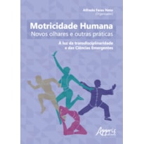 MOTRICIDADE HUMANA: NOVOS OLHARES E OUTRAS PRÁTICAS - À LUZ DA TRANSDISCIPLINARIDADE E DAS CIÊNCIAS EMERGENTES