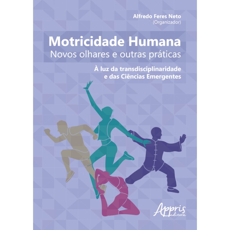 MOTRICIDADE HUMANA: NOVOS OLHARES E OUTRAS PRÁTICAS - À LUZ DA TRANSDISCIPLINARIDADE E DAS CIÊNCIAS EMERGENTES