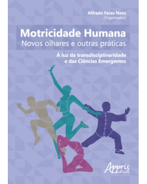 MOTRICIDADE HUMANA: NOVOS OLHARES E OUTRAS PRÁTICAS - À LUZ DA TRANSDISCIPLINARIDADE E DAS CIÊNCIAS EMERGENTES