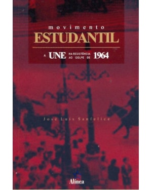 MOVIMENTO ESTUDANTIL: A UNE NA RESISTENCIA AO GOLPE DE 1964 - 1