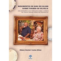 MOVIMENTOS DE GIRO NO OLHAR SOBRE TORNAR-SE VELHO/A: UMA EXPERIÊNCIA DE FORMAÇÃO SOBRE O ENSINO DE LÍNGUA INGLESA PARA/COM PESSOAS 60+