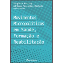 MOVIMENTOS MICROPOLÍTICOS EM SAÚDE, FORMAÇÃO E REABILITAÇÃO