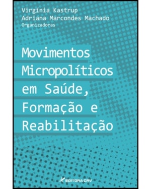MOVIMENTOS MICROPOLÍTICOS EM SAÚDE, FORMAÇÃO E REABILITAÇÃO
