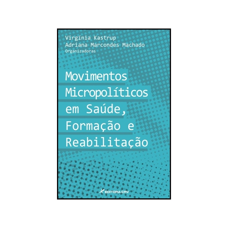 MOVIMENTOS MICROPOLÍTICOS EM SAÚDE, FORMAÇÃO E REABILITAÇÃO