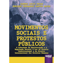 MOVIMENTOS SOCIAIS E PROTESTOS PÚBLICOS - A LIBERDADE DE MANIFESTAÇÃO E A REGULAÇÃO ESTATAL À LUZ DO DIREITO CONSTITUCIONAL E DO DIREITO INTERNACIONAL DOS DIREITOS HUMANOS