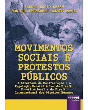 MOVIMENTOS SOCIAIS E PROTESTOS PÚBLICOS - A LIBERDADE DE MANIFESTAÇÃO E A REGULAÇÃO ESTATAL À LUZ DO DIREITO CONSTITUCIONAL E DO DIREITO INTERNACIONAL DOS DIREITOS HUMANOS