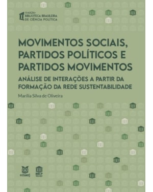 MOVIMENTOS SOCIAIS, PARTIDOS POLÍTICOS E PARTIDOS MOVIMENTOS - ANÁLISE DE INTERAÇÕES A PARTIR DA FORMAÇÃO DA REDE SUSTENTABILIDADE