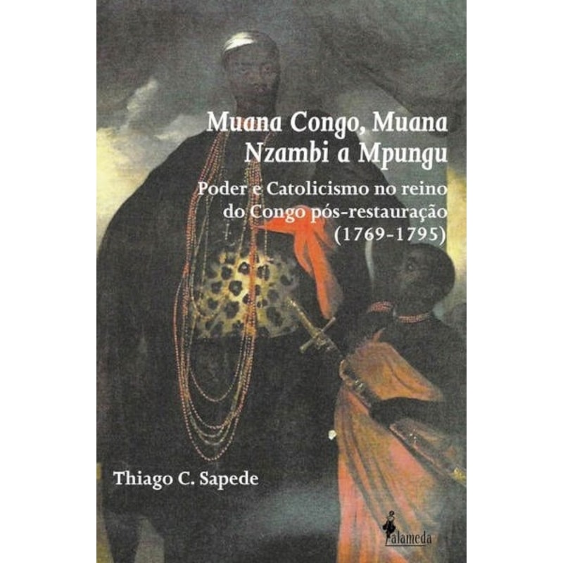 Muana Congo, Muana Nzambi a Mpungu: poder e catolicismo no reino do Congo pós-restauração (1769-1795)