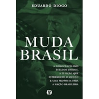 Muda Brasil: a democracia dos estados unidos, a eleição que estremeceu o mundo e uma proposta para a nação brasileira