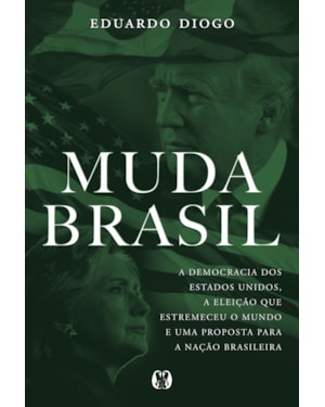 Muda Brasil: a democracia dos estados unidos, a eleição que estremeceu o mundo e uma proposta para a nação brasileira