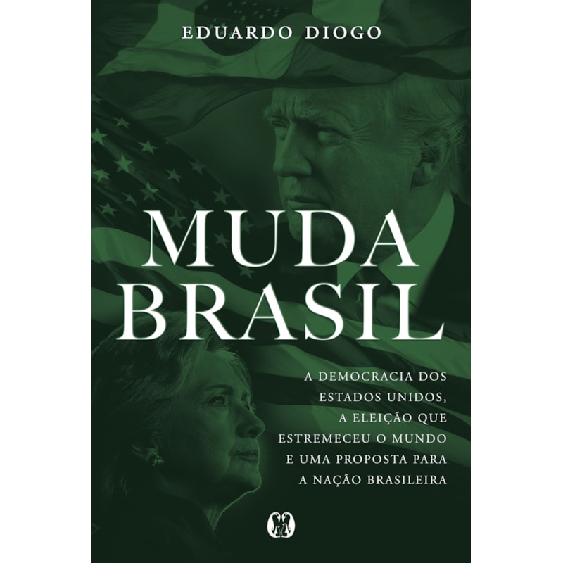 Muda Brasil: a democracia dos estados unidos, a eleição que estremeceu o mundo e uma proposta para a nação brasileira