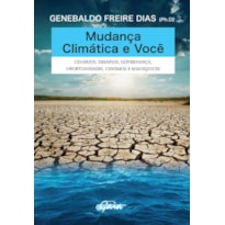 MUDANÇA CLIMÁTICA E VOCÊ: CENÁRIOS, DESAFIOS, GOVERNANÇA, OPORTUNIDADES, CINISMOS E MALUQUICES