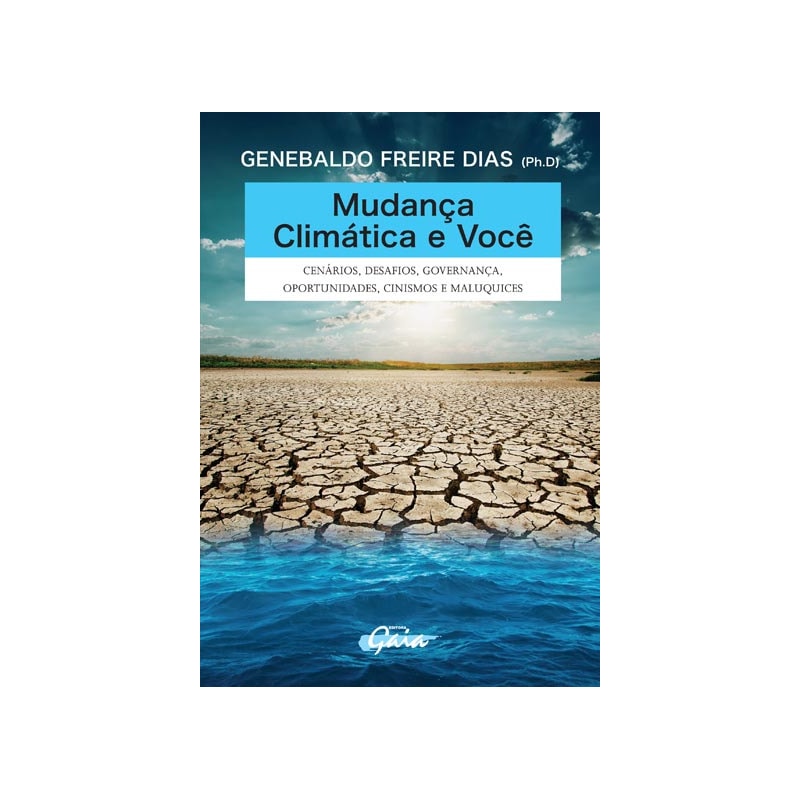 MUDANÇA CLIMÁTICA E VOCÊ: CENÁRIOS, DESAFIOS, GOVERNANÇA, OPORTUNIDADES, CINISMOS E MALUQUICES