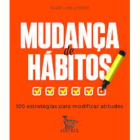 MUDANÇA DE HÁBITOS: 100 ESTRATÉGIAS PARA MODIFICAR ATITUDES