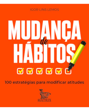 MUDANÇA DE HÁBITOS: 100 ESTRATÉGIAS PARA MODIFICAR ATITUDES