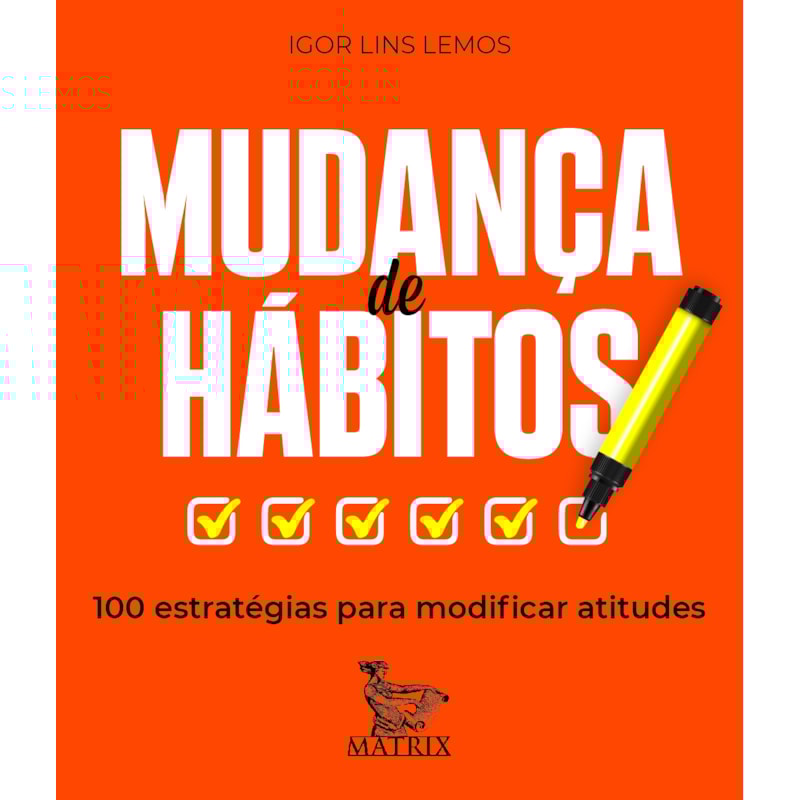MUDANÇA DE HÁBITOS: 100 ESTRATÉGIAS PARA MODIFICAR ATITUDES