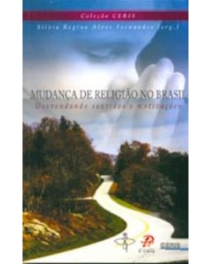 MUDANÇA DE RELIGIÃO NO BRASIL - DESVENDANDO SENTIDOS E MOTIVAÇÕES