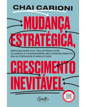 MUDANÇA ESTRATÉGICA, CRESCIMENTO INEVITÁVEL: TRANSFORME SUA CARREIRA EM UM NEGÓCIO DE SUCESSO E EMPREENDA COM PROPÓSITO E CONSISTÊNCIA