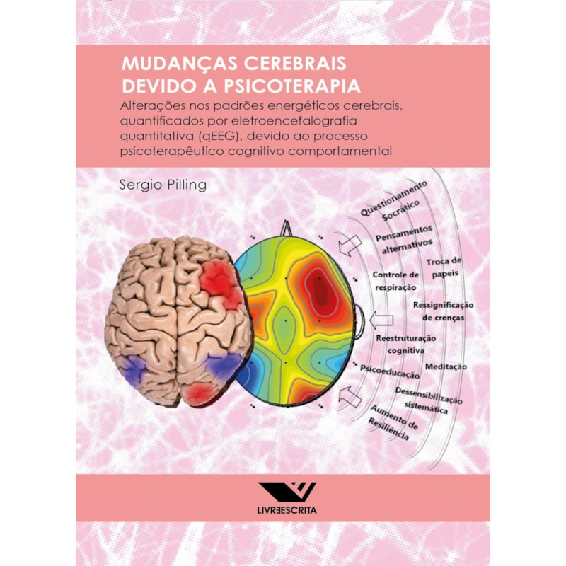 MUDANÇAS CEREBRAIS DEVIDO A PSICOTERAPIA: ALTERAÇÕES NOS PADRÕES ENERGÉTICOS CEREBRAIS, QUANTIFICADOS POR ELETROENCEFALOGRAFIA QUANTITATIVA (QEEG), DEVIDO AO PROCESSO PSICOTERAPÊUTICO COGNITIVO COMPORTAMENTAL