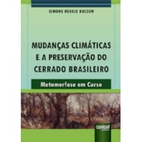 MUDANÇAS CLIMÁTICAS E A PRESERVAÇÃO DO CERRADO BRASILEIRO - METAMORFOSE EM CURSO