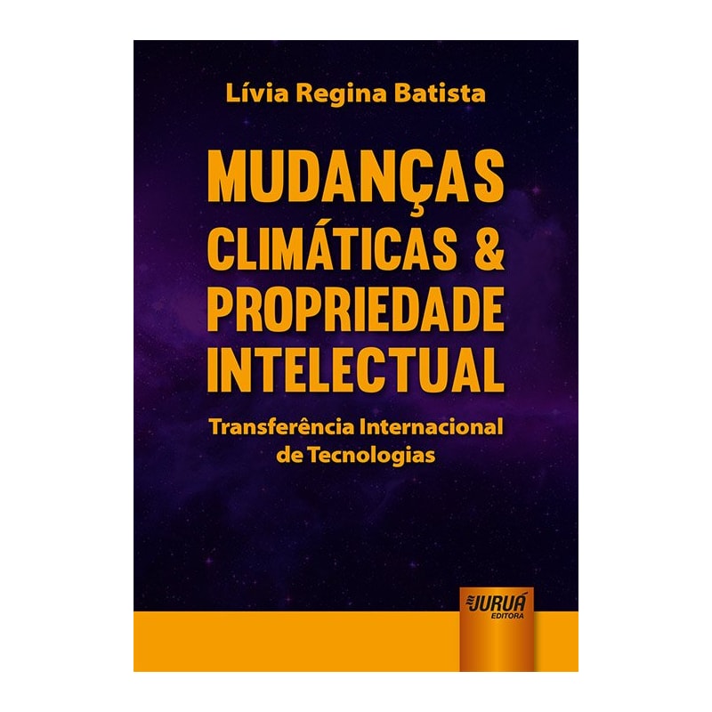 MUDANÇAS CLIMÁTICAS & PROPRIEDADE INTELECTUAL - TRANSFERÊNCIA INTERNACIONAL DE TECNOLOGIAS