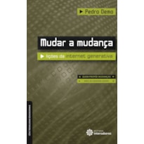 MUDAR A MUDANÇA:: LIÇÕES DA INTERNET GENERATIVA