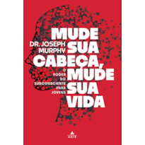 MUDE SUA CABEÇA, MUDE SUA VIDA: O PODER DO SUBCONSCIENTE PARA JOVENS