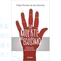 MUERTE DEL EGOISMO, LA - HISTORIAS REALES Y EXTRAORDINARIAS
