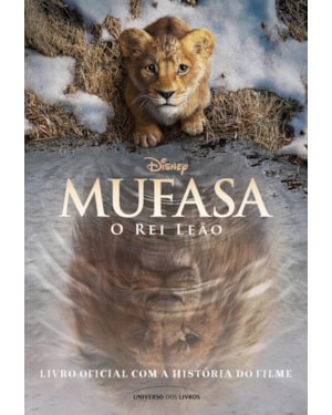 MUFASA: O REI LEÃO - LIVRO OFICIAL COM A HISTÓRIA DO FILME