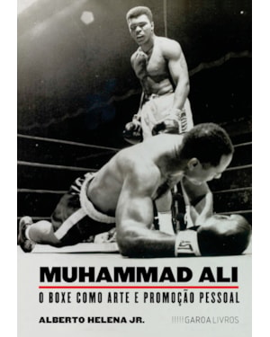 MUHAMMAD ALI: O BOXE COMO ARTE E PROMOÇÃO PESSOAL