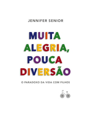 MUITA ALEGRIA, POUCA DIVERSÃO: O PARADOXO DA VIDA COM FILHOS