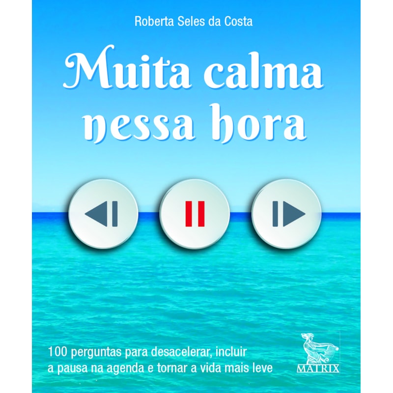 MUITA CALMA NESSA HORA: 100 PERGUNTAS PARA DESACELERAR, INCLUIR A PAUSA NA AGENDA E TORNAR A VIDA MAIS LEVE