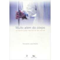 MUITO ALÉM DO CORPO - A CONSTRUÇÃO NARRATIVA DA SAÚDE - ENFOQUES E PERSPECTIVAS