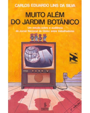 MUITO ALÉM DO JARDIM BOTÂNICO: UM ESTUDO SOBRE A AUDIÊNCIA DO JORNAL NACIONAL DA GLOBO ENTRE TRABALHADORES 