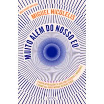 MUITO ALÉM DO NOSSO EU: A NOVA NEUROCIÊNCIA QUE UNE CÉREBRO E MÁQUINAS E COMO ELA PODE MUDAR NOSSAS VIDAS (NOVA EDIÇÃO)