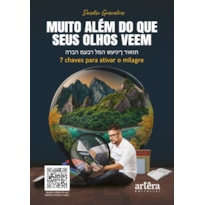MUITO ALÉM DO QUE SEUS OLHOS VEEM: 7 CHAVES PARA ATIVAR O MILAGRE