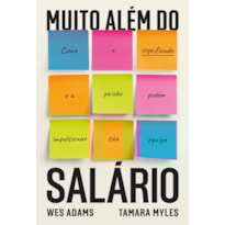 MUITO ALÉM DO SALÁRIO: COMO O SIGNIFICADO E A PAIXÃO PODEM IMPULSIONAR SUA EQUIPE